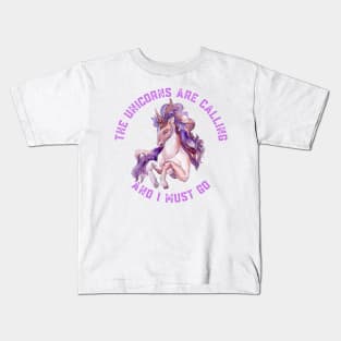 The Unicorns Are Calling and I Must Go Kids T-Shirt